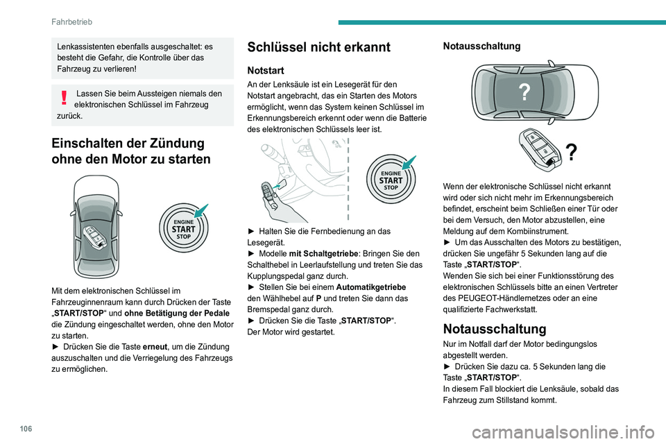 Peugeot 508 2020  Betriebsanleitung (in German) 106
Fahrbetrieb
Bei bestimmten Ausführungen mit 
Automatikgetriebe (EAT6 / EAT8) wird die 
Lenksäule nicht verriegelt.
Elektrische Feststellbremse
Im Automatikmodus wird von diesem System die 
elekt