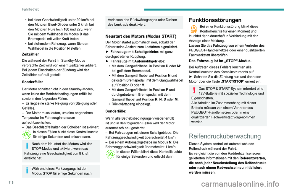 Peugeot 508 2020  Betriebsanleitung (in German) 11 8
Fahrbetrieb
• bei einer Geschwindigkeit unter 20  km/h bei 
den Motoren BlueHDi oder unter 3   km/h bei 
den Motoren PureTech 180 und 225, wenn 
Sie mit dem Wählhebel im Modus  D das 
Bremsped