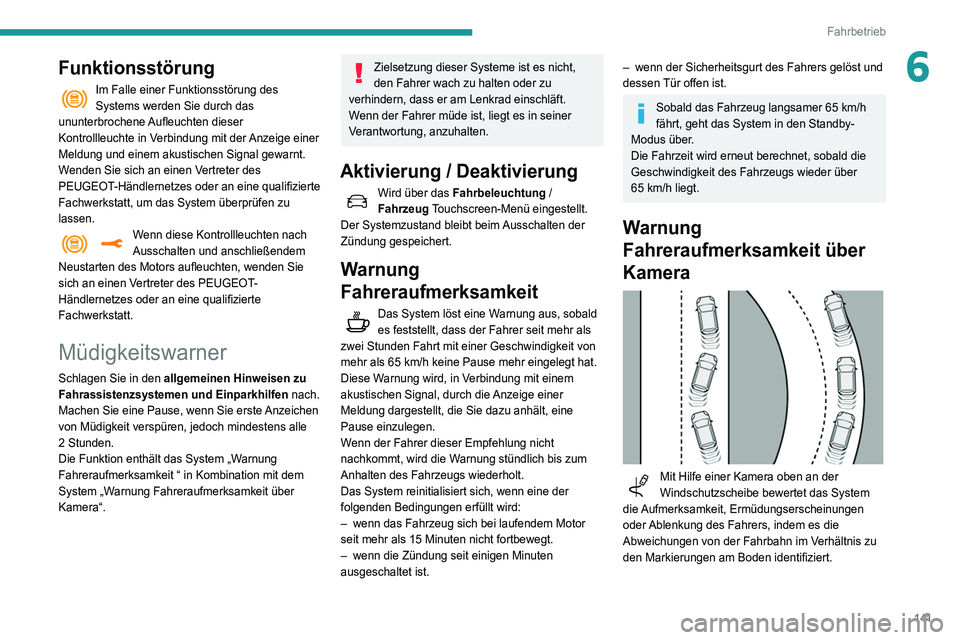 Peugeot 508 2020  Betriebsanleitung (in German) 141
Fahrbetrieb
6Funktionsstörung
Im Falle einer Funktionsstörung des 
Systems werden Sie durch das 
ununterbrochene Aufleuchten dieser 
Kontrollleuchte in Verbindung mit der Anzeige einer 
Meldung 