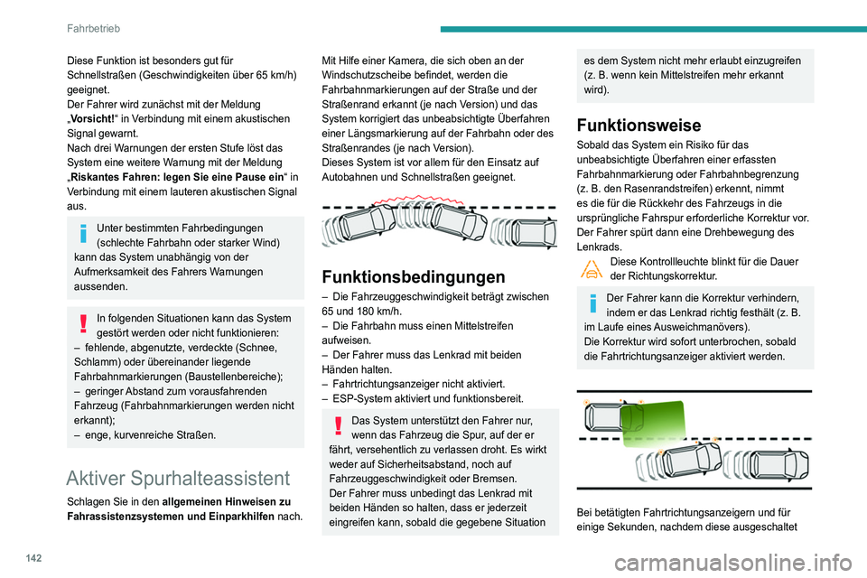 Peugeot 508 2020  Betriebsanleitung (in German) 142
Fahrbetrieb
Fahrsituationen und entsprechende Warnmeldungen
Um alle erforderlichen Informationen auf dem Kombiinstrument nutzen zu k\
önnen, wählen Sie zunächst den Anzeigemodus „FAHREN“ au