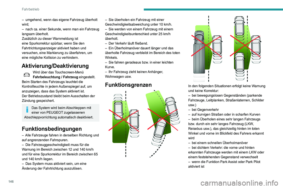 Peugeot 508 2020  Betriebsanleitung (in German) 146
Fahrbetrieb
Funktionsstörung
Bei einer Funktionsstörung leuchtet diese 
Kontrollleuchte auf dem Kombiinstrument in 
Verbindung mit der Anzeige einer Meldung auf.
Wenden Sie sich an einen Vertret