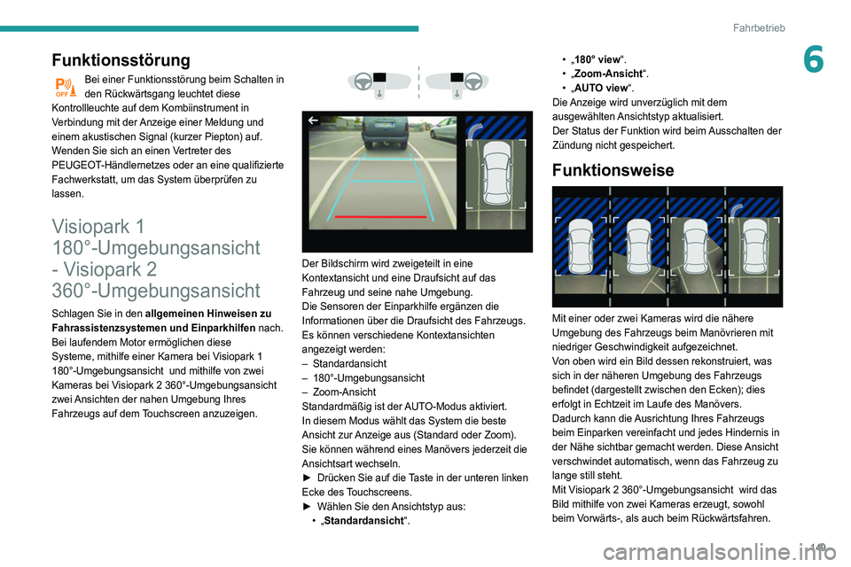 Peugeot 508 2020  Betriebsanleitung (in German) 149
Fahrbetrieb
6Funktionsstörung
Bei einer Funktionsstörung beim Schalten in 
den Rückwärtsgang leuchtet diese 
Kontrollleuchte auf dem Kombiinstrument in 
Verbindung mit der Anzeige einer Meldun