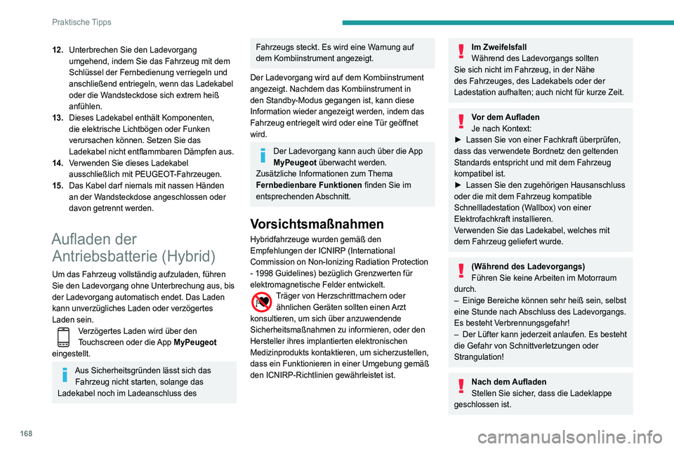 Peugeot 508 2020 Betriebsanleitung (in German) 168
Praktische Tipps
Lassen Sie das Kabel nicht am Hausanschluss
angeschlossen (bei Kontakt mit Wasser oder
Eintauchen in Wasser besteht die Gefahr eines
Kurzschlusses oder eines Stromschlags!
Lade Peugeot 508 2020 Betriebsanleitung (in German) 168
Praktische Tipps
Lassen Sie das Kabel nicht am Hausanschluss
angeschlossen (bei Kontakt mit Wasser oder
Eintauchen in Wasser besteht die Gefahr eines
Kurzschlusses oder eines Stromschlags!
Lade