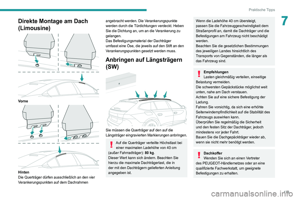 Peugeot 508 2020 Betriebsanleitung (in German) 173
Praktische Tipps
7Direkte Montage am Dach
(Limousine)
Vorne
Hinten
Die Querträger dürfen ausschließlich an den vier
Verankerungspunkten auf dem Dachrahmen
angebracht werden. Die Veran Peugeot 508 2020 Betriebsanleitung (in German) 173
Praktische Tipps
7Direkte Montage am Dach
(Limousine)
Vorne
Hinten
Die Querträger dürfen ausschließlich an den vier
Verankerungspunkten auf dem Dachrahmen
angebracht werden. Die Veran