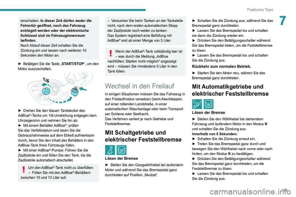 Peugeot 508 2020 Betriebsanleitung (in German) 183
Praktische Tipps
7einschalten. In dieser Zeit dürfen weder die
Fahrertür geöffnet, noch das Fahrzeug
entriegelt werden oder der elektronische
Schlüssel sich im Fahrzeuginnenraum
befinden . Peugeot 508 2020 Betriebsanleitung (in German) 183
Praktische Tipps
7einschalten. In dieser Zeit dürfen weder die
Fahrertür geöffnet, noch das Fahrzeug
entriegelt werden oder der elektronische
Schlüssel sich im Fahrzeuginnenraum
befinden .