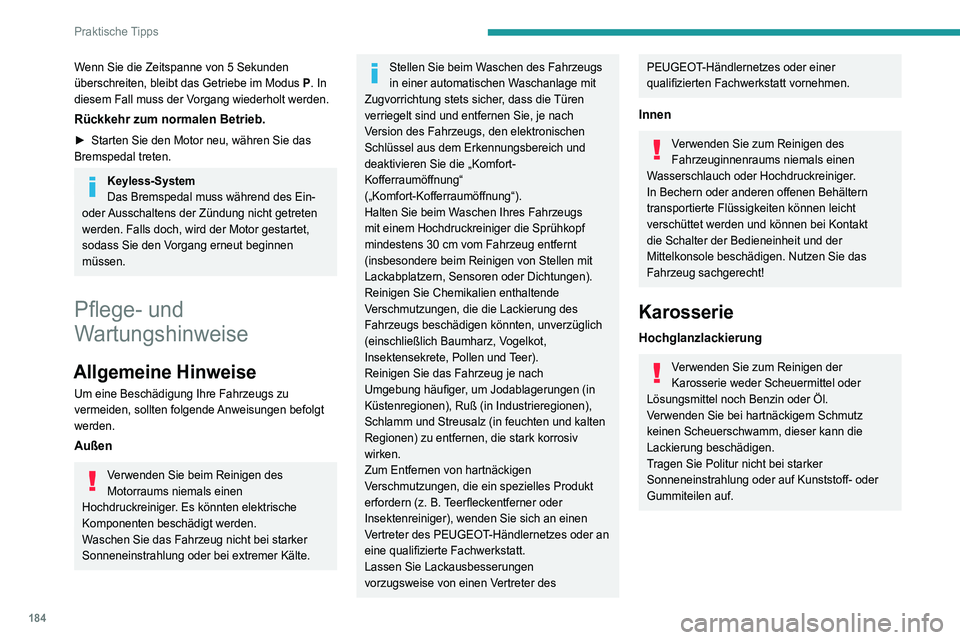 Peugeot 508 2020 Betriebsanleitung (in German) 184
Praktische Tipps
Verwenden Sie einen weichen Schwamm
und Seifenwasser oder ein pH-neutrales
Produkt.
Wischen Sie die Karosserie, ohne heftig zu
reiben, mit einem sauberen Mikrofasertuch
trocke Peugeot 508 2020 Betriebsanleitung (in German) 184
Praktische Tipps
Verwenden Sie einen weichen Schwamm
und Seifenwasser oder ein pH-neutrales
Produkt.
Wischen Sie die Karosserie, ohne heftig zu
reiben, mit einem sauberen Mikrofasertuch
trocke