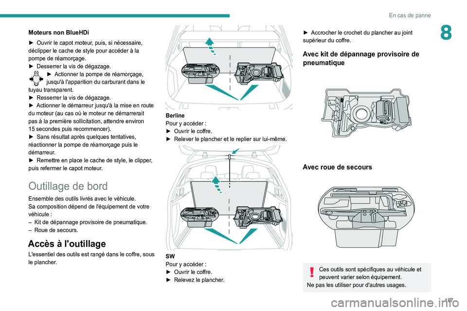 Peugeot 508 2020 Betriebsanleitung (in German) 187
En cas de panne
8Moteurs non BlueHDi
► Ouvrir le capot moteur, puis, si nécessaire,
déclipper le cache de style pour accéder à la
pompe de réamorçage.
►
Desserrer la vis de dégazage Peugeot 508 2020 Betriebsanleitung (in German) 187
En cas de panne
8Moteurs non BlueHDi
► Ouvrir le capot moteur, puis, si nécessaire,
déclipper le cache de style pour accéder à la
pompe de réamorçage.
►
Desserrer la vis de dégazage