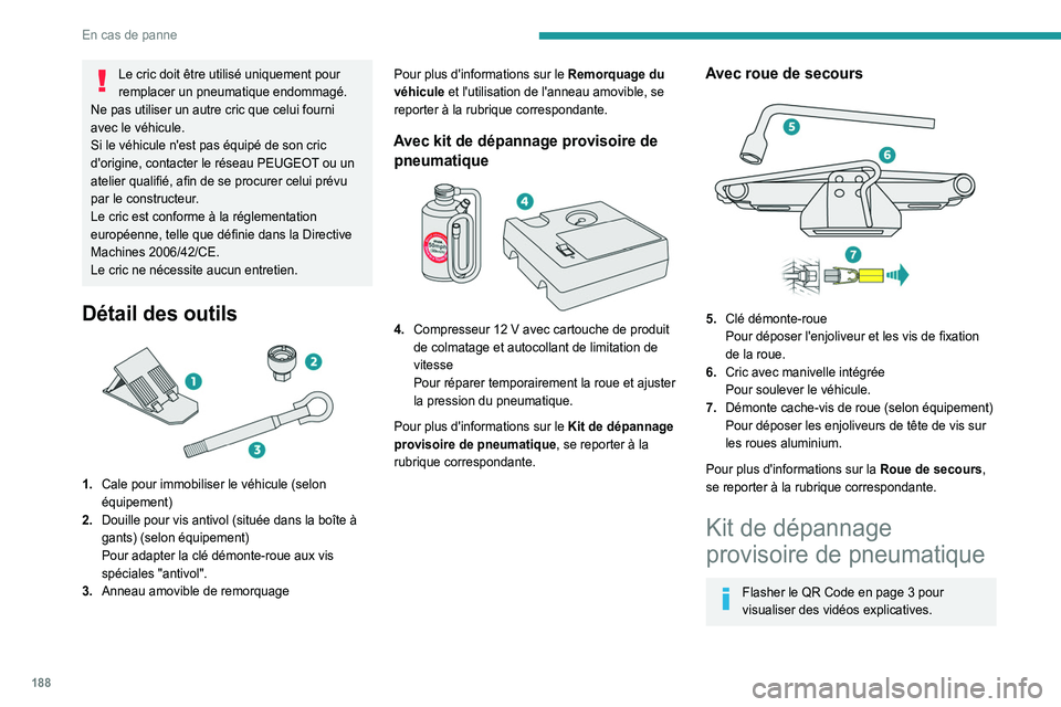 Peugeot 508 2020 Betriebsanleitung (in German) 188
En cas de panne
Le cric doit être utilisé uniquement pour
remplacer un pneumatique endommagé.
Ne pas utiliser un autre cric que celui fourni
avec le véhicule.
Si le véhicule n'est pas Peugeot 508 2020 Betriebsanleitung (in German) 188
En cas de panne
Le cric doit être utilisé uniquement pour
remplacer un pneumatique endommagé.
Ne pas utiliser un autre cric que celui fourni
avec le véhicule.
Si le véhicule n'est pas