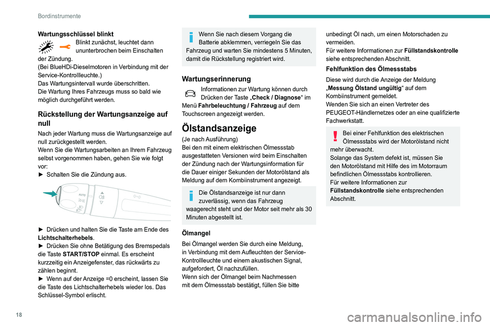 Peugeot 508 2020 Betriebsanleitung (in German) 18
Bordinstrumente
Wartungsschlüssel blinktBlinkt zunächst, leuchtet dann
ununterbrochen beim Einschalten
der Zündung.
(Bei BlueHDi-Dieselmotoren in Verbindung mit der
Service-Kontrollleuchte.)
Peugeot 508 2020 Betriebsanleitung (in German) 18
Bordinstrumente
Wartungsschlüssel blinktBlinkt zunächst, leuchtet dann
ununterbrochen beim Einschalten
der Zündung.
(Bei BlueHDi-Dieselmotoren in Verbindung mit der
Service-Kontrollleuchte.)