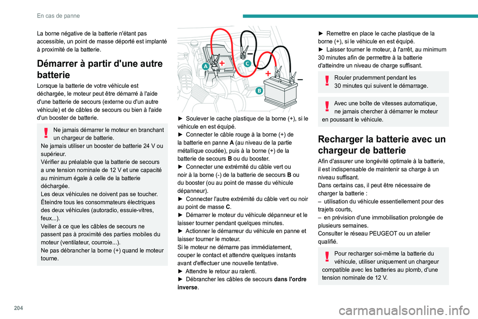 Peugeot 508 2020 Betriebsanleitung (in German) 204
En cas de panne
La borne négative de la batterie n'étant pas
accessible, un point de masse déporté est implanté
à proximité de la batterie.
Démarrer à partir d'une autre
batter Peugeot 508 2020 Betriebsanleitung (in German) 204
En cas de panne
La borne négative de la batterie n'étant pas
accessible, un point de masse déporté est implanté
à proximité de la batterie.
Démarrer à partir d'une autre
batter