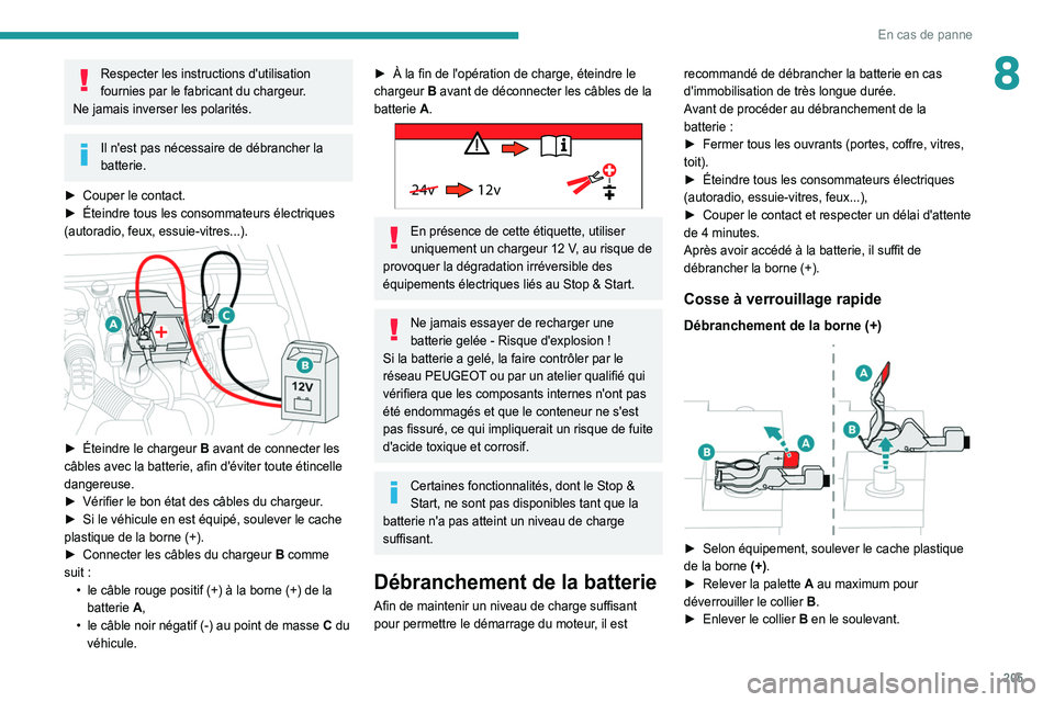 Peugeot 508 2020 Betriebsanleitung (in German) 205
En cas de panne
8Respecter les instructions d'utilisation
fournies par le fabricant du chargeur.
Ne jamais inverser les polarités.
Il n'est pas nécessaire de débrancher la
batterie.
Peugeot 508 2020 Betriebsanleitung (in German) 205
En cas de panne
8Respecter les instructions d'utilisation
fournies par le fabricant du chargeur.
Ne jamais inverser les polarités.
Il n'est pas nécessaire de débrancher la
batterie.