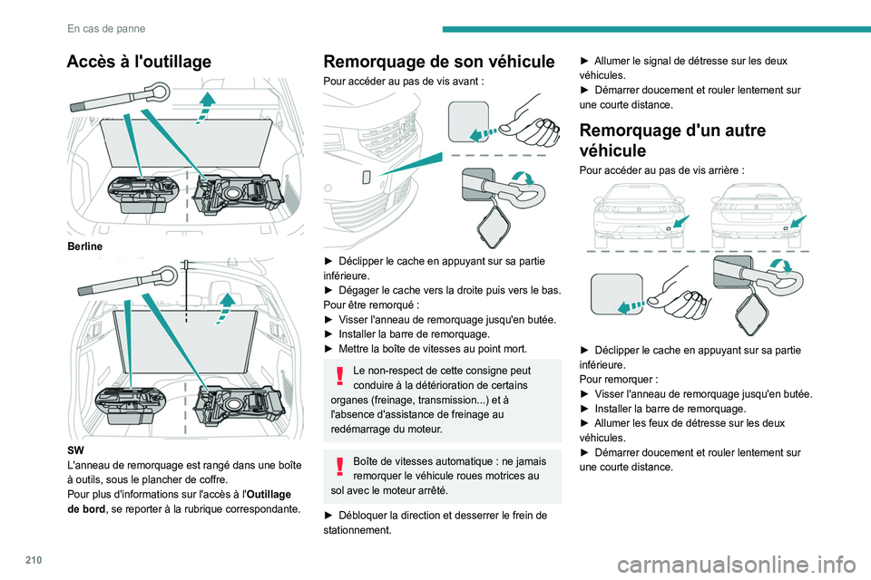 Peugeot 508 2020 Betriebsanleitung (in German) 210
En cas de panne
Accès à l'outillage
Berline
SW
L'anneau de remorquage est rangé dans une boîte
à outils, sous le plancher de coffre.
Pour plus d'informations sur l'acc Peugeot 508 2020 Betriebsanleitung (in German) 210
En cas de panne
Accès à l'outillage
Berline
SW
L'anneau de remorquage est rangé dans une boîte
à outils, sous le plancher de coffre.
Pour plus d'informations sur l'acc
