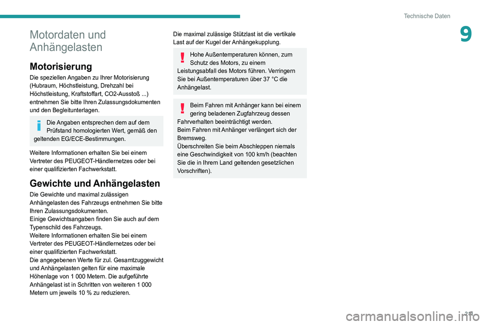 Peugeot 508 2020 Betriebsanleitung (in German) 2 11
Technische Daten
9Motordaten und
Anhängelasten
Motorisierung
Die speziellen Angaben zu Ihrer Motorisierung
(Hubraum, Höchstleistung, Drehzahl bei
Höchstleistung, Kraftstoffart, CO2-Ausstoß Peugeot 508 2020 Betriebsanleitung (in German) 2 11
Technische Daten
9Motordaten und
Anhängelasten
Motorisierung
Die speziellen Angaben zu Ihrer Motorisierung
(Hubraum, Höchstleistung, Drehzahl bei
Höchstleistung, Kraftstoffart, CO2-Ausstoß