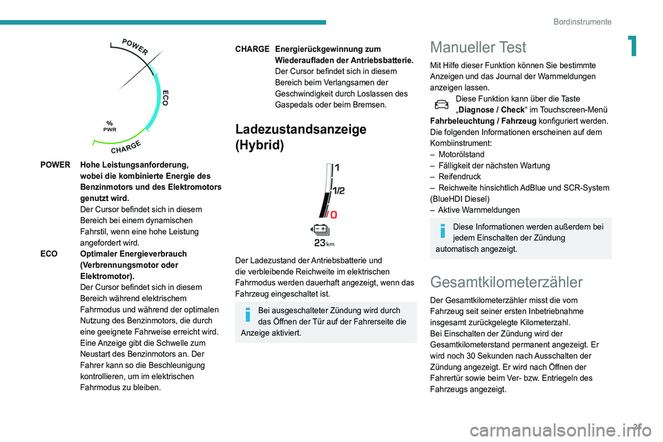 Peugeot 508 2020 Betriebsanleitung (in German) 21
Bordinstrumente
1
POWER Hohe Leistungsanforderung, wobei die kombinierte Energie des
Benzinmotors und des Elektromotors
genutzt wird.
Der Cursor befindet sich in diesem
Bereich bei einem dynam Peugeot 508 2020 Betriebsanleitung (in German) 21
Bordinstrumente
1
POWER Hohe Leistungsanforderung, wobei die kombinierte Energie des
Benzinmotors und des Elektromotors
genutzt wird.
Der Cursor befindet sich in diesem
Bereich bei einem dynam