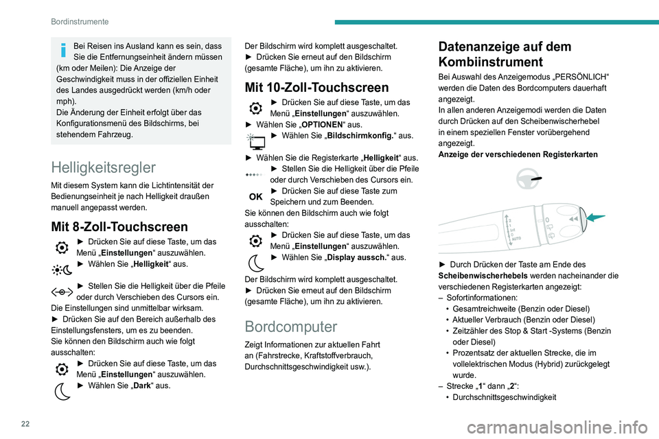Peugeot 508 2020 Betriebsanleitung (in German) 22
Bordinstrumente
Bei Reisen ins Ausland kann es sein, dass
Sie die Entfernungseinheit ändern müssen
(km oder Meilen): Die Anzeige der
Geschwindigkeit muss in der offiziellen Einheit
des Landes Peugeot 508 2020 Betriebsanleitung (in German) 22
Bordinstrumente
Bei Reisen ins Ausland kann es sein, dass
Sie die Entfernungseinheit ändern müssen
(km oder Meilen): Die Anzeige der
Geschwindigkeit muss in der offiziellen Einheit
des Landes