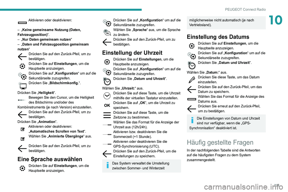 Peugeot 508 2020 Betriebsanleitung (in German) 231
PEUGEOT Connect Radio
10Aktivieren oder deaktivieren:
–
„Keine gemeinsame Nutzung (Daten,
Fahrzeugposition) “.
–
„Nur Daten gemeinsam nutzen“
–
„Daten und Fahrzeugposition Peugeot 508 2020 Betriebsanleitung (in German) 231
PEUGEOT Connect Radio
10Aktivieren oder deaktivieren:
–
„Keine gemeinsame Nutzung (Daten,
Fahrzeugposition) “.
–
„Nur Daten gemeinsam nutzen“
–
„Daten und Fahrzeugposition