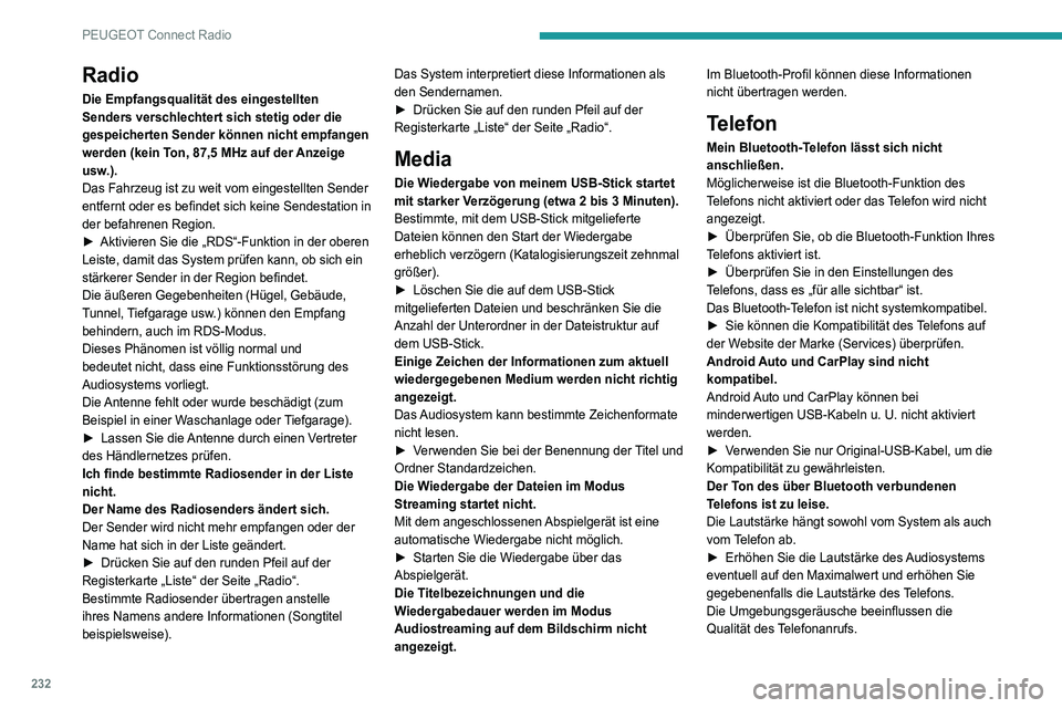 Peugeot 508 2020 Betriebsanleitung (in German) 232
PEUGEOT Connect Radio
► Verringern Sie die Umgebungsgeräusche
(Schließen Sie die Fenster, drehen Sie die
Belüftung herunter, fahren Sie langsamer usw.).
Die Kontakte sind nicht alphabetisch Peugeot 508 2020 Betriebsanleitung (in German) 232
PEUGEOT Connect Radio
► Verringern Sie die Umgebungsgeräusche
(Schließen Sie die Fenster, drehen Sie die
Belüftung herunter, fahren Sie langsamer usw.).
Die Kontakte sind nicht alphabetisch