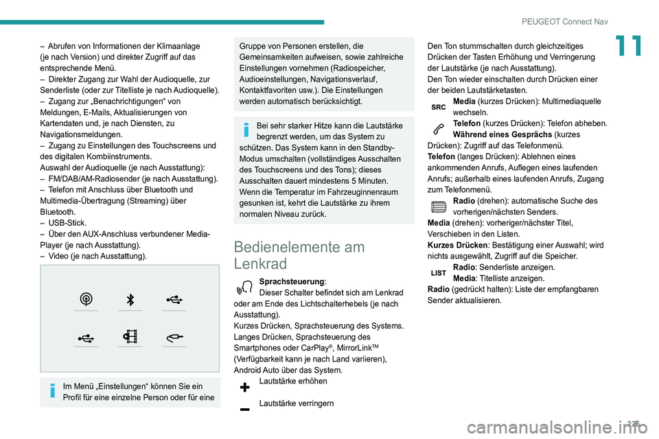 Peugeot 508 2020 Betriebsanleitung (in German) 235
PEUGEOT Connect Nav
11– Abrufen von Informationen der Klimaanlage
(je nach V ersion) und direkter Zugriff auf das
entsprechende Menü.
–
Direkter Zugang zur W
ahl der Audioquelle, zur
Se Peugeot 508 2020 Betriebsanleitung (in German) 235
PEUGEOT Connect Nav
11– Abrufen von Informationen der Klimaanlage
(je nach V ersion) und direkter Zugriff auf das
entsprechende Menü.
–
Direkter Zugang zur W
ahl der Audioquelle, zur
Se