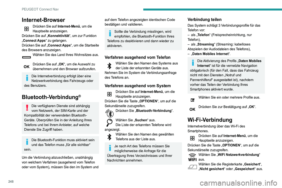 Peugeot 508 2020  Betriebsanleitung (in German) 248
PEUGEOT Connect Nav
Internet-Browser
Drücken Sie auf Internet-Menü, um die 
Hauptseite anzuzeigen.
Drücken Sie auf „ Konnektivität“, um zur Funktion 
„Connect Apps“ zu gelangen.
Drück