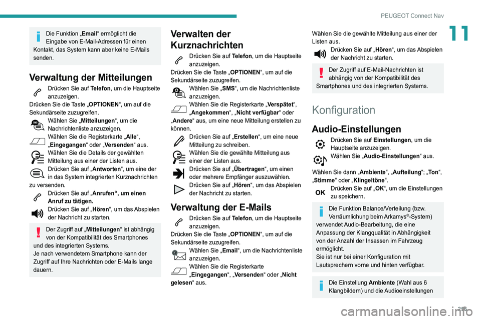Peugeot 508 2020 Betriebsanleitung (in German) 255
PEUGEOT Connect Nav
11Die Funktion „Email“ ermöglicht die
Eingabe von E-Mail-Adressen für einen
Kontakt, das System kann aber keine E-Mails
senden.
Verwaltung der Mitteilungen
Drücken Si Peugeot 508 2020 Betriebsanleitung (in German) 255
PEUGEOT Connect Nav
11Die Funktion „Email“ ermöglicht die
Eingabe von E-Mail-Adressen für einen
Kontakt, das System kann aber keine E-Mails
senden.
Verwaltung der Mitteilungen
Drücken Si
