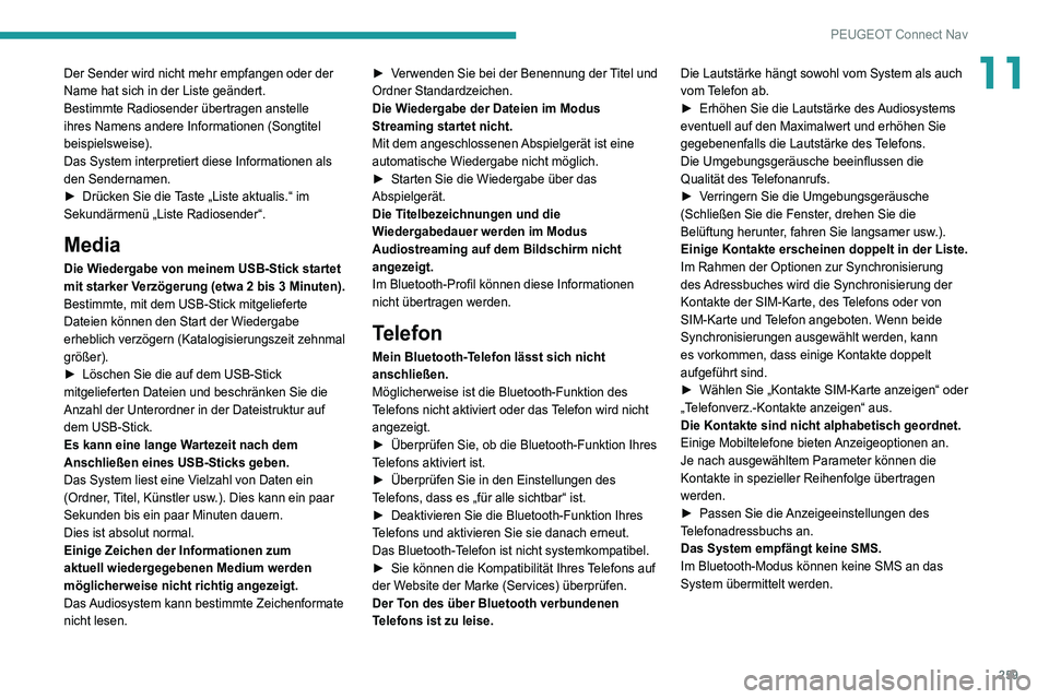 Peugeot 508 2020 Betriebsanleitung (in German) 259
PEUGEOT Connect Nav
11Der Sender wird nicht mehr empfangen oder der
Name hat sich in der Liste geändert.
Bestimmte Radiosender übertragen anstelle
ihres Namens andere Informationen (Songtitel Peugeot 508 2020 Betriebsanleitung (in German) 259
PEUGEOT Connect Nav
11Der Sender wird nicht mehr empfangen oder der
Name hat sich in der Liste geändert.
Bestimmte Radiosender übertragen anstelle
ihres Namens andere Informationen (Songtitel