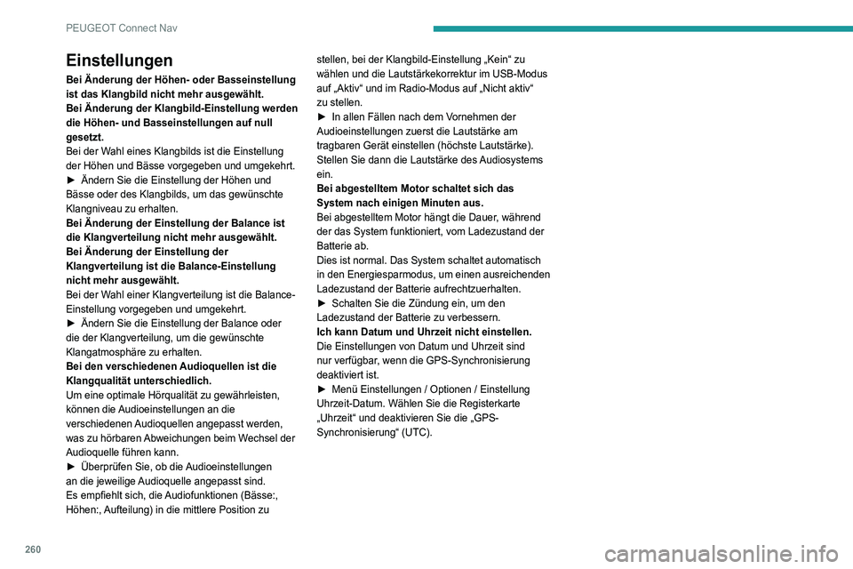 Peugeot 508 2020 Betriebsanleitung (in German) 260
PEUGEOT Connect Nav
Einstellungen
Bei Änderung der Höhen- oder Basseinstellung
ist das Klangbild nicht mehr ausgewählt.
Bei Änderung der Klangbild-Einstellung werden
die Höhen- und Basseins Peugeot 508 2020 Betriebsanleitung (in German) 260
PEUGEOT Connect Nav
Einstellungen
Bei Änderung der Höhen- oder Basseinstellung
ist das Klangbild nicht mehr ausgewählt.
Bei Änderung der Klangbild-Einstellung werden
die Höhen- und Basseins