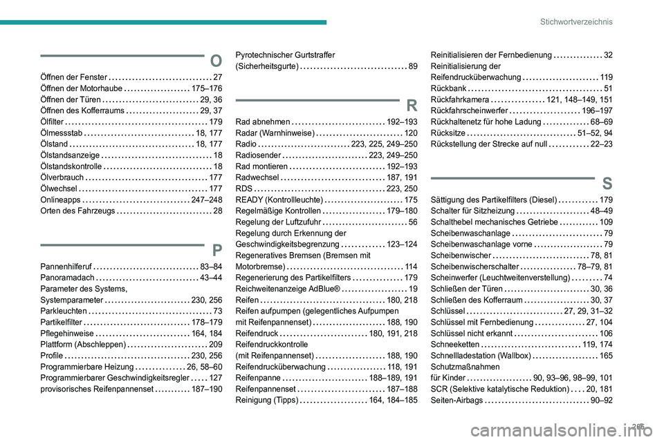 Peugeot 508 2020 Betriebsanleitung (in German) 265
Stichwortverzeichnis
O
Öffnen der Fenster 27
Öffnen der Motorhaube
175–176
Öffnen der Türen
29, 36
Öffnen des Kofferraums
29, 37
Ölfilter
179
Ölmessstab
18, 17 Peugeot 508 2020 Betriebsanleitung (in German) 265
Stichwortverzeichnis
O
Öffnen der Fenster 27
Öffnen der Motorhaube
175–176
Öffnen der Türen
29, 36
Öffnen des Kofferraums
29, 37
Ölfilter
179
Ölmessstab
18, 17
