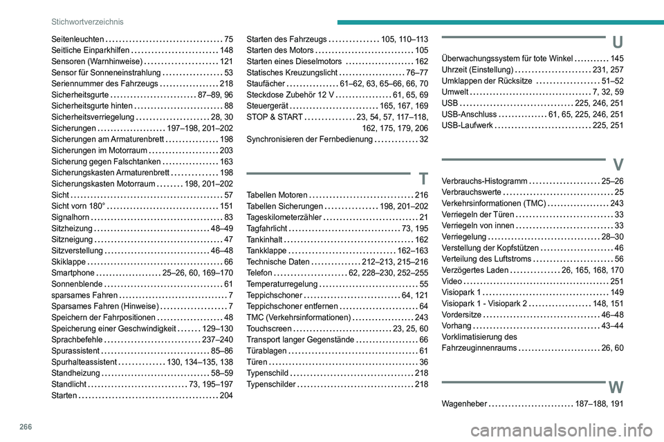 Peugeot 508 2020 Betriebsanleitung (in German) 266
Stichwortverzeichnis
Seitenleuchten 75
Seitliche Einparkhilfen
148
Sensoren (Warnhinweise)
121
Sensor für Sonneneinstrahlung
53
Seriennummer des Fahrzeugs
218
Sicherheitsg Peugeot 508 2020 Betriebsanleitung (in German) 266
Stichwortverzeichnis
Seitenleuchten 75
Seitliche Einparkhilfen
148
Sensoren (Warnhinweise)
121
Sensor für Sonneneinstrahlung
53
Seriennummer des Fahrzeugs
218
Sicherheitsg