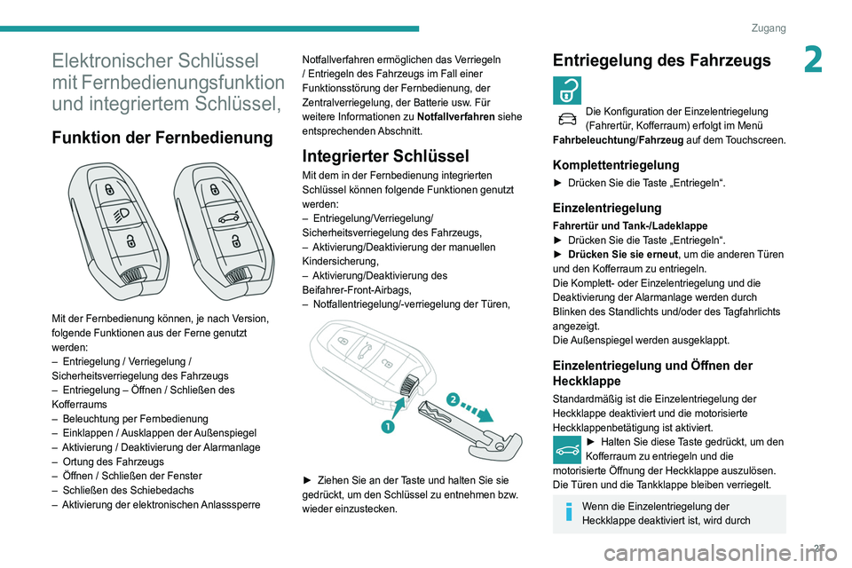 Peugeot 508 2020 Betriebsanleitung (in German) 27
Zugang
2Elektronischer Schlüssel
mit Fernbedienungsfunktion
und integriertem Schlüssel,
Funktion der Fernbedienung
Mit der Fernbedienung können, je nach Version,
folgende Funktionen aus de Peugeot 508 2020 Betriebsanleitung (in German) 27
Zugang
2Elektronischer Schlüssel
mit Fernbedienungsfunktion
und integriertem Schlüssel,
Funktion der Fernbedienung
Mit der Fernbedienung können, je nach Version,
folgende Funktionen aus de