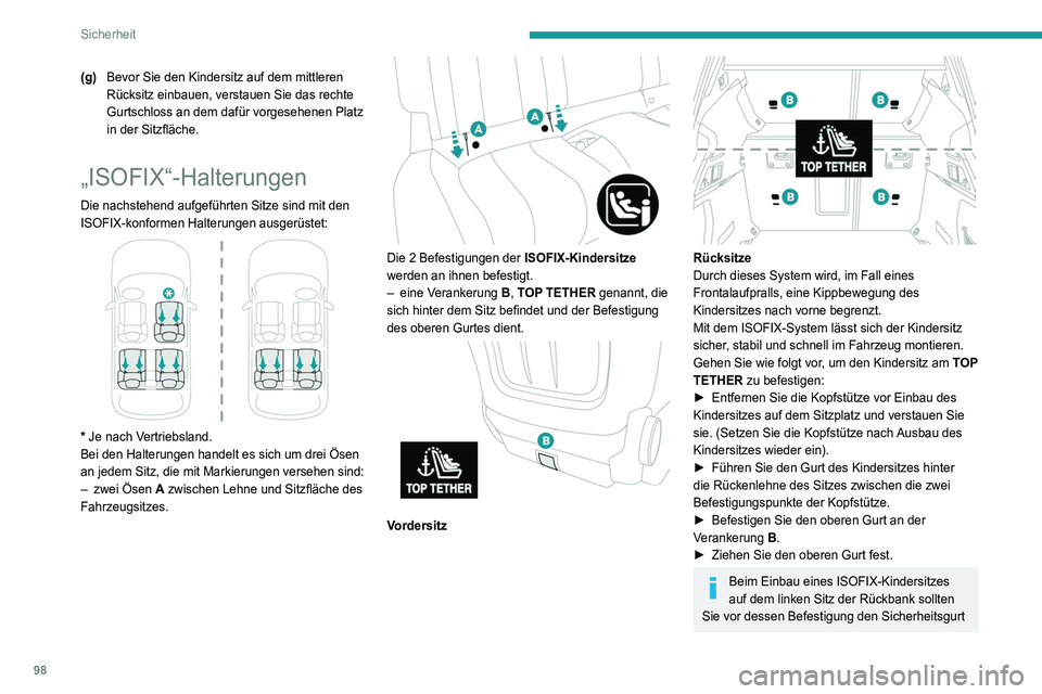 Peugeot 508 2020  Betriebsanleitung (in German) 98
Sicherheit
(g)Bevor Sie den Kindersitz auf dem mittleren 
Rücksitz einbauen, verstauen Sie das rechte 
Gurtschloss an dem dafür vorgesehenen Platz 
in der Sitzfläche.
„ISOFIX“-Halterungen
Di