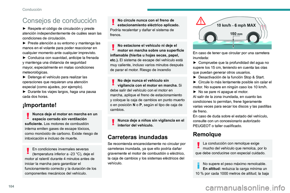Peugeot 508 2020  Manual del propietario (in Spanish) 104
Conducción
Consejos de conducción
► Respete el código de circulación y preste 
atención independientemente de cuáles sean las 
condiciones de circulación.
►
 
Preste atención a su ento