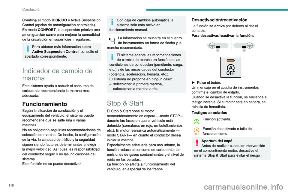 Peugeot 508 2020  Manual del propietario (in Spanish) 11 8
Conducción
Combina el modo HIBRIDO y Active Suspension 
Control (opción de amortiguación controlada).
En modo CONFORT, la suspensión prioriza una 
amortiguación suave para mejorar la comodid