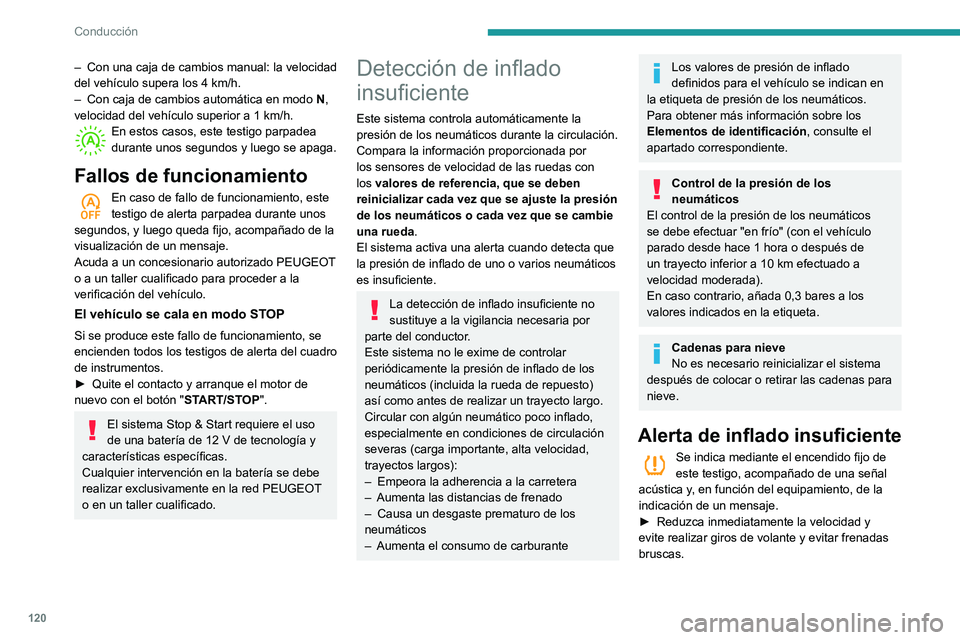 Peugeot 508 2020  Manual del propietario (in Spanish) 120
Conducción
– Con una caja de cambios manual: la velocidad 
del vehículo supera los 4   km/h.
–
 
Con caja de cambios automática en modo  N

, 
velocidad del vehículo superior a 1
  km/h.
E