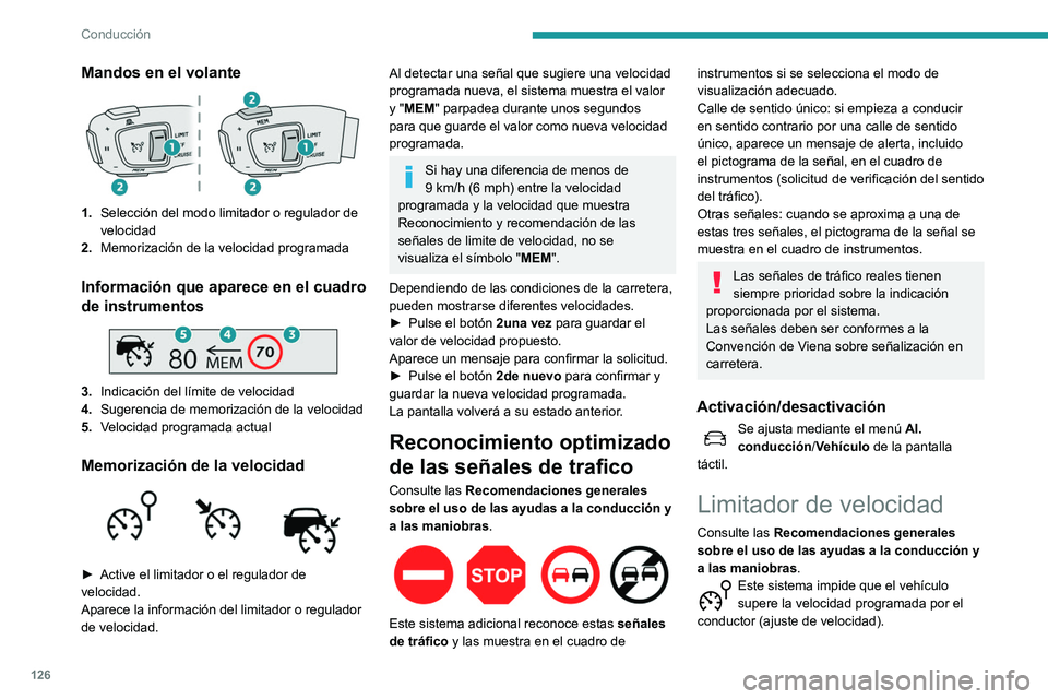 Peugeot 508 2020  Manual del propietario (in Spanish) 126
Conducción
Mandos en el volante
1.Selección del modo limitador o regulador de 
velocidad
2. Memorización de la velocidad programada
Información que aparece en el cuadro 
de instrumentos
 
 
3.