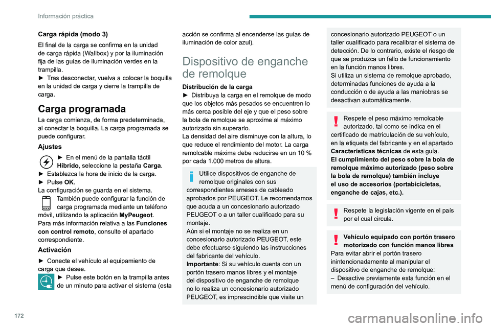 Peugeot 508 2020  Manual del propietario (in Spanish) 172
Información práctica
– O aleje la llave electrónica de la zona de 
detección, con el portón trasero cerrado.
Enganche de remolque 
con bola retráctil
Cuando no se utiliza este dispositivo 