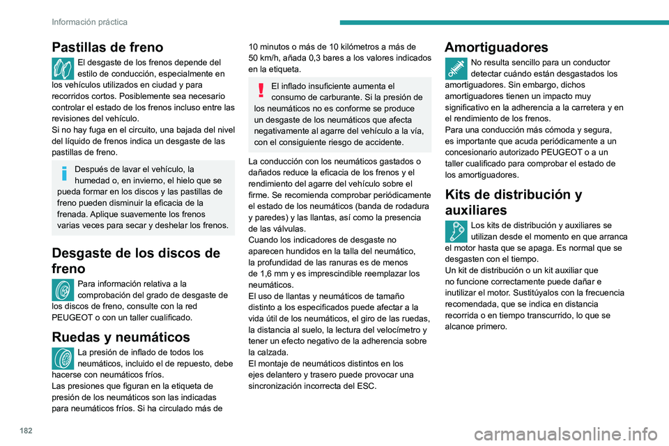 Peugeot 508 2020  Manual del propietario (in Spanish) 182
Información práctica
AdBlue® (BlueHDi) 
 
Para garantizar el respeto del medio ambiente 
y el cumplimiento de la nueva norma Euro 6 sin 
que ello repercuta en las prestaciones ni en el 
consumo