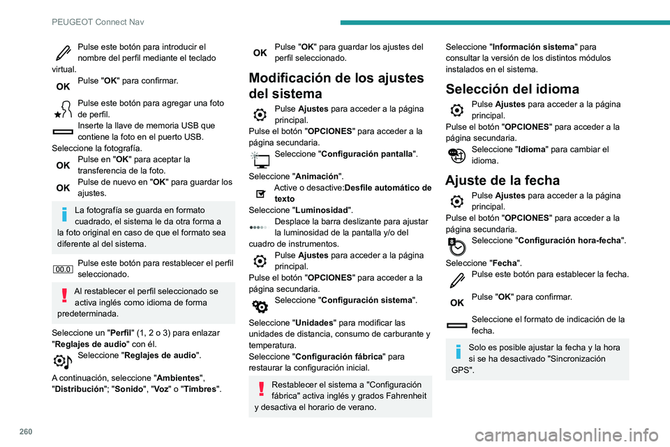 Peugeot 508 2020  Manual del propietario (in Spanish) 260
PEUGEOT Connect Nav
Pulse este botón para introducir el 
nombre del perfil mediante el teclado 
virtual.
Pulse "OK" para confirmar. 
Pulse este botón para agregar una foto 
de perfil.
In