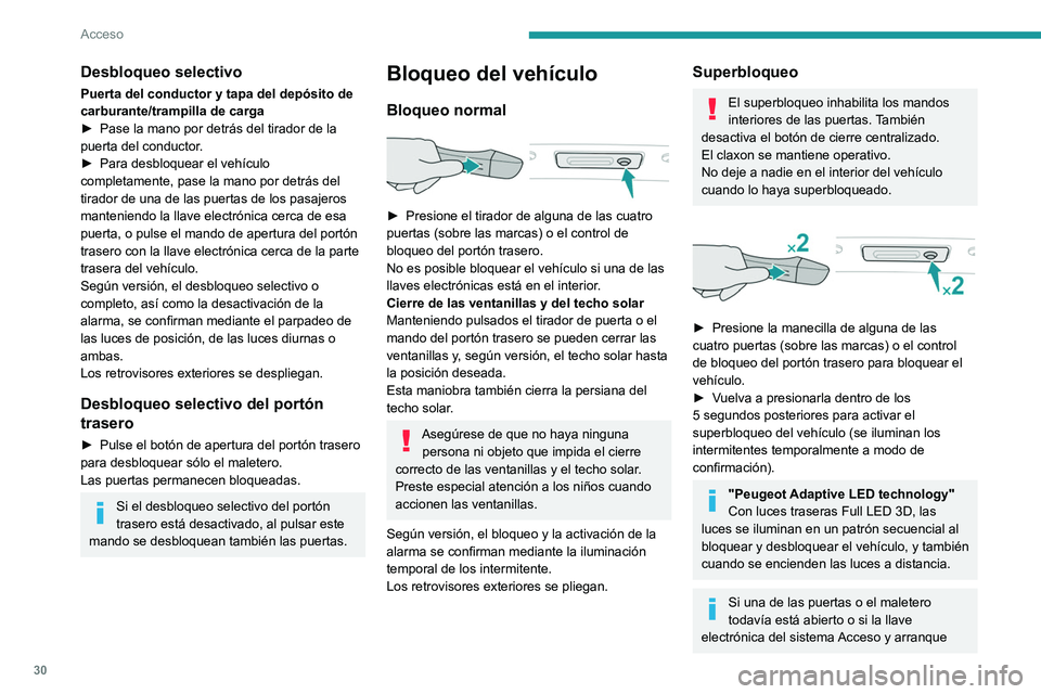 Peugeot 508 2020 Manual del propietario (in Spanish) 30
Acceso
manos libres se ha quedado en el interior del
vehículo el cierre centralizado estará
desactivado.
No obstante, si el vehículo está equipado con
alarma, se activará al cabo de 45 segu Peugeot 508 2020 Manual del propietario (in Spanish) 30
Acceso
manos libres se ha quedado en el interior del
vehículo el cierre centralizado estará
desactivado.
No obstante, si el vehículo está equipado con
alarma, se activará al cabo de 45 segu