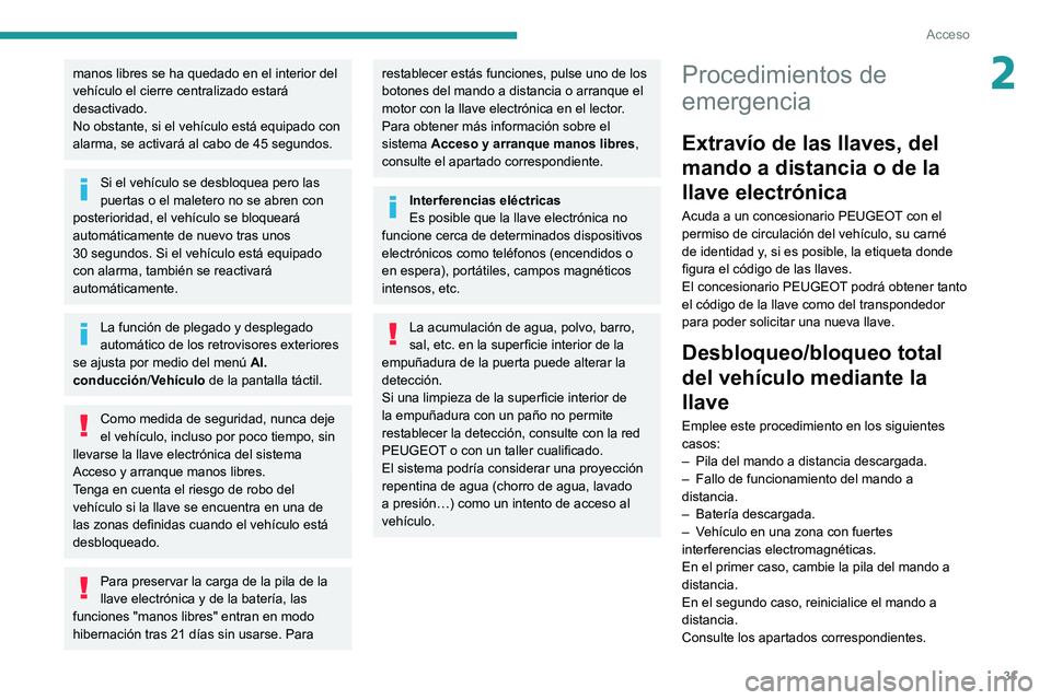 Peugeot 508 2020 Manual del propietario (in Spanish) 31
Acceso
2manos libres se ha quedado en el interior del
vehículo el cierre centralizado estará
desactivado.
No obstante, si el vehículo está equipado con
alarma, se activará al cabo de 45 seg Peugeot 508 2020 Manual del propietario (in Spanish) 31
Acceso
2manos libres se ha quedado en el interior del
vehículo el cierre centralizado estará
desactivado.
No obstante, si el vehículo está equipado con
alarma, se activará al cabo de 45 seg