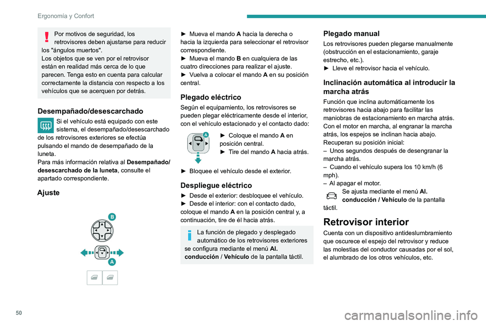 Peugeot 508 2020  Manual del propietario (in Spanish) 50
Ergonomía y Confort
Modelo "electrocromo" automático 
 
 
 
El sistema pasa de forma automática y 
progresiva entre los modos de día y noche 
gracias a un sensor que cuantifica la luz q