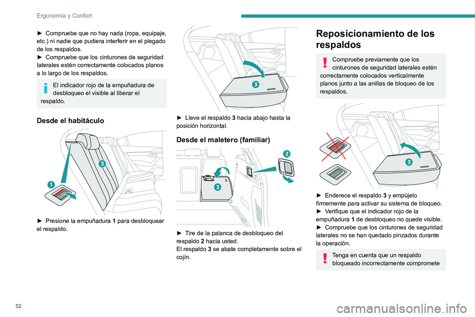 Peugeot 508 2020  Manual del propietario (in Spanish) 52
Ergonomía y Confort
la seguridad de los pasajeros en caso de 
frenado brusco o accidente.
El contenido del maletero puede salir 
proyectado hacia la parte delantera del 
vehículo y podría causar