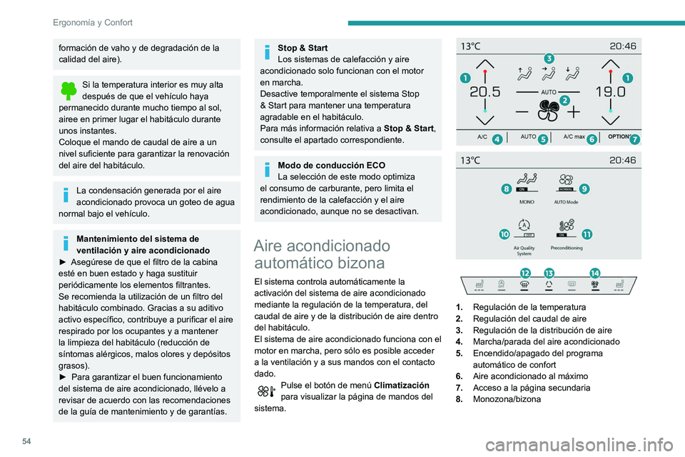 Peugeot 508 2020  Manual del propietario (in Spanish) 54
Ergonomía y Confort
9.Selección del ajuste del programa 
automático de confort (Min / Normal / Max)
10. Función "AQS (Air Quality System)” (según 
versión)
11 . Preacondicionamiento del