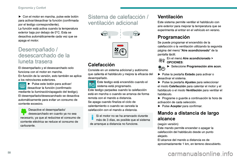 Peugeot 508 2020  Manual del propietario (in Spanish) 58
Ergonomía y Confort
 
 
Activación
► Manteniendo pulsado este botón se 
activa inmediatamente la calefacción.
El testigo del mando a distancia se enciende en 
verde durante aproximadamente 2 