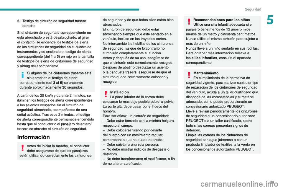 Peugeot 508 2020 Manual del propietario (in Spanish) 89
Seguridad
55.Testigo de cinturón de seguridad trasero
derecho
Si el cinturón de seguridad correspondiente no
está abrochado o está desabrochado, al girar
el contacto, se enciende los testito Peugeot 508 2020 Manual del propietario (in Spanish) 89
Seguridad
55.Testigo de cinturón de seguridad trasero
derecho
Si el cinturón de seguridad correspondiente no
está abrochado o está desabrochado, al girar
el contacto, se enciende los testito