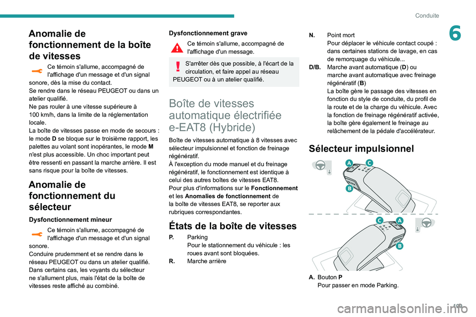 Peugeot 508 2020 Manuel du propriétaire (in French) 109
Conduite
6Anomalie de fonctionnement de la boîte
de vitesses
Ce témoin s'allume, accompagné de
l'affichage d'un message et d'un signal
sonore, dès la mise du contact.
Se ren Peugeot 508 2020 Manuel du propriétaire (in French) 109
Conduite
6Anomalie de fonctionnement de la boîte
de vitesses
Ce témoin s'allume, accompagné de
l'affichage d'un message et d'un signal
sonore, dès la mise du contact.
Se ren