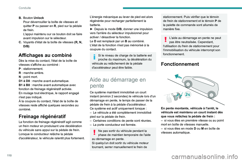 Peugeot 508 2020 Manuel du propriétaire (in French) 11 0
Conduite
B.Bouton Unlock
Pour déverrouiller la boîte de vitesses et
quitter
P ou passer en R, pied sur la pédale
de frein.
L'appui maintenu sur ce bouton doit se faire
avant impulsi Peugeot 508 2020 Manuel du propriétaire (in French) 11 0
Conduite
B.Bouton Unlock
Pour déverrouiller la boîte de vitesses et
quitter
P ou passer en R, pied sur la pédale
de frein.
L'appui maintenu sur ce bouton doit se faire
avant impulsi