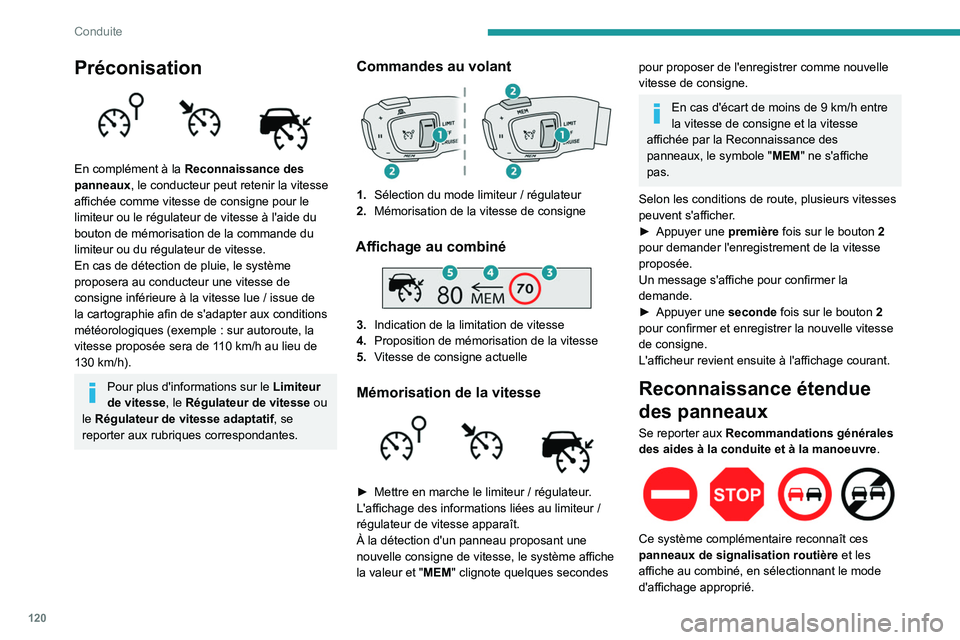 Peugeot 508 2020 Manuel du propriétaire (in French) 120
Conduite
Préconisation
En complément à la Reconnaissance des
panneaux, le conducteur peut retenir la vitesse
affichée comme vitesse de consigne pour le
limiteur ou le régulateur de vite Peugeot 508 2020 Manuel du propriétaire (in French) 120
Conduite
Préconisation
En complément à la Reconnaissance des
panneaux, le conducteur peut retenir la vitesse
affichée comme vitesse de consigne pour le
limiteur ou le régulateur de vite