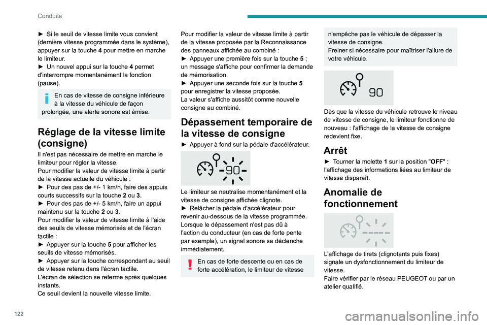 Peugeot 508 2020 Manuel du propriétaire (in French) 122
Conduite
► Si le seuil de vitesse limite vous convient
(dernière vitesse programmée dans le système),
appuyer sur la touche
4
pour mettre en marche
le limiteur.
►
Un nouvel appui s Peugeot 508 2020 Manuel du propriétaire (in French) 122
Conduite
► Si le seuil de vitesse limite vous convient
(dernière vitesse programmée dans le système),
appuyer sur la touche
4
pour mettre en marche
le limiteur.
►
Un nouvel appui s