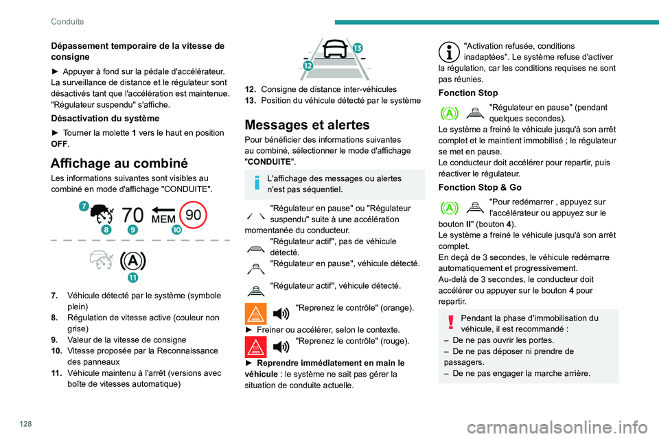 Peugeot 508 2020 Manuel du propriétaire (in French) 128
Conduite
Dépassement temporaire de la vitesse de
consigne
► Appuyer à fond sur la pédale d'accélérateur.
La surveillance de distance et le régulateur sont
désactivés tant que l Peugeot 508 2020 Manuel du propriétaire (in French) 128
Conduite
Dépassement temporaire de la vitesse de
consigne
► Appuyer à fond sur la pédale d'accélérateur.
La surveillance de distance et le régulateur sont
désactivés tant que l