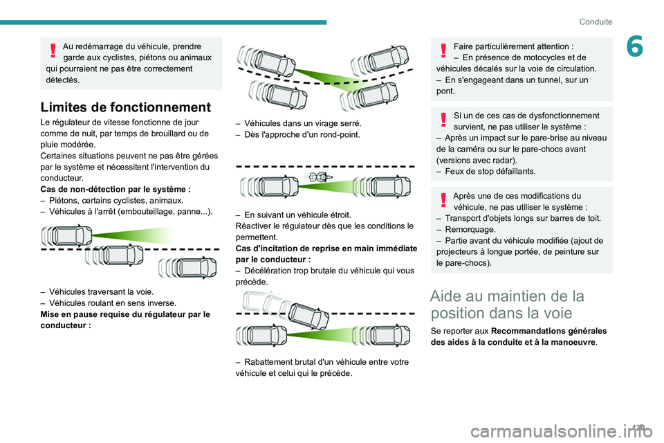 Peugeot 508 2020 Manuel du propriétaire (in French) 129
Conduite
6Au redémarrage du véhicule, prendre garde aux cyclistes, piétons ou animaux
qui pourraient ne pas être correctement
détectés.
Limites de fonctionnement
Le régulateur de vitesse Peugeot 508 2020 Manuel du propriétaire (in French) 129
Conduite
6Au redémarrage du véhicule, prendre garde aux cyclistes, piétons ou animaux
qui pourraient ne pas être correctement
détectés.
Limites de fonctionnement
Le régulateur de vitesse